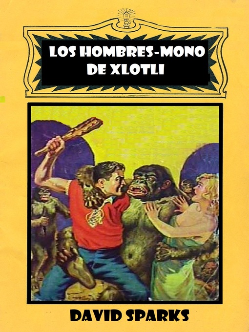 Title details for Los hombres-mono de Xlotli by David R. Sparks - Available